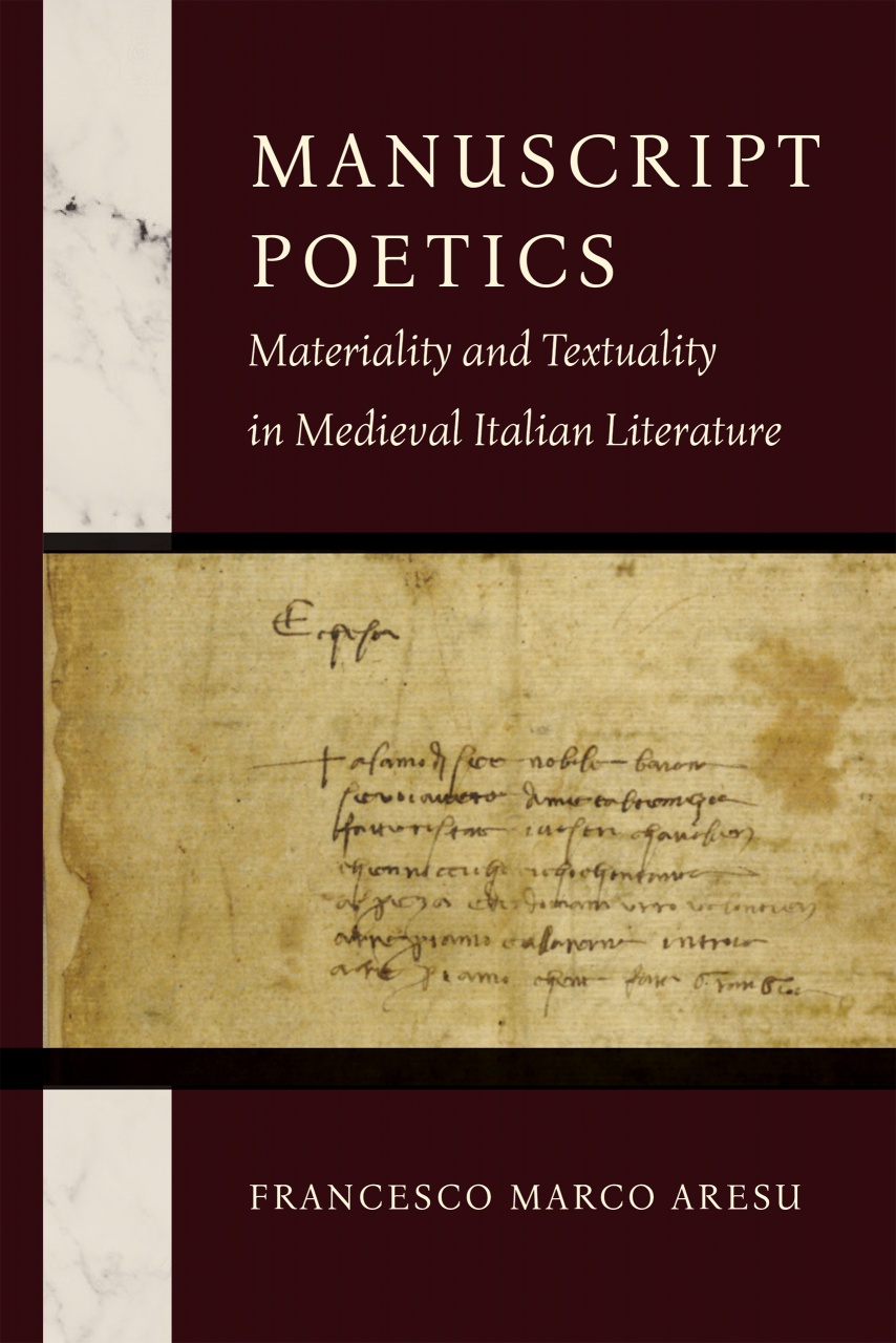 Manuscript Poetics: Materiality and Textuality in Medieval Italian ...