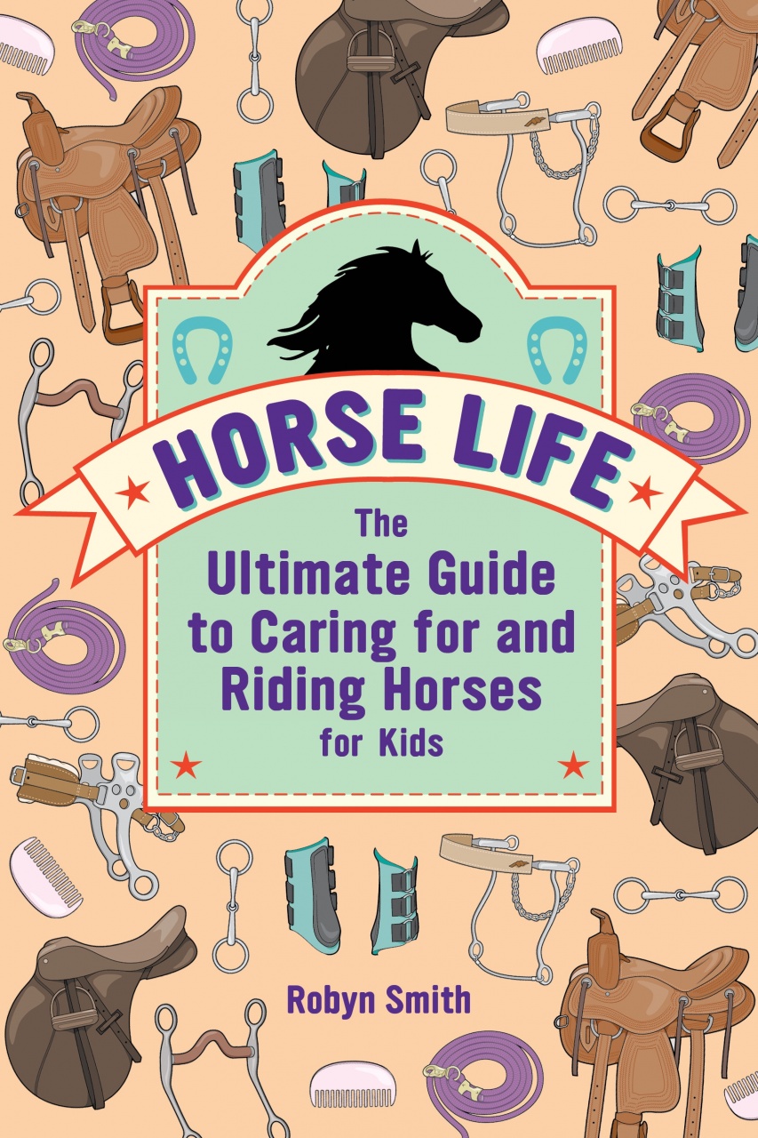 Horse Life: The Ultimate Guide to Caring for and Riding Horses for Kids ...