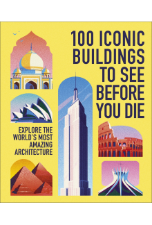 100 Iconic Buildings to See Before You Die: Explore the World’s Most Amazing Architecture - Humanitas