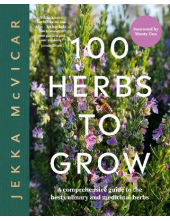 100 Herbs To Grow: A Comprehensive Guide To The Best Culinary And Medicinal Herbs - Humanitas