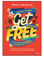 Get Free: Antibias Literacy Instruction for Stronger Readers, Writers, and Thinkers - Humanitas