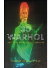 3-D Warhol. Andy Warhol and Sculpture - Humanitas
