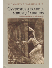 Gyvuosius apraudu, mirusių šaukiuos: politikos skliaute - velnio arija - Humanitas