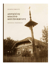 Anykščių krašto kryždirbystė: mediniai paminklai - Humanitas