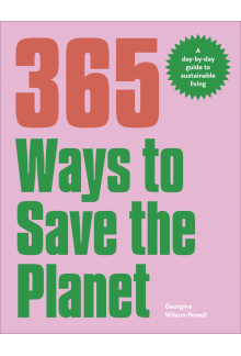365 Ways to Save the Planet: A Day-by-day Guide to Sustainable Living - Humanitas