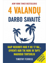 4 valandų darbo savaitė. Kaip nedirbti nuo 9 iki 17 val., gyventi kur tik nori ir tapti naujuoju turtuoliu - Humanitas