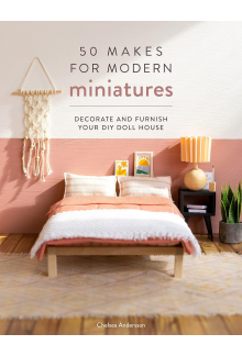 50 Makes for Modern Miniatures: Decorate and furnish your DIY Doll House - Humanitas
