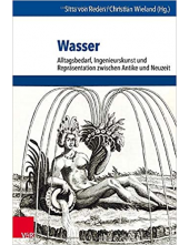 Wasser: Alltagsbedarf, Ingenieurskunst und ReprÃ¤sentation zwischen Antike und Neuzeit - Humanitas