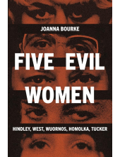 Five Evil Women: Hindley, West , Wuornos, Homolka, Tucker - Humanitas