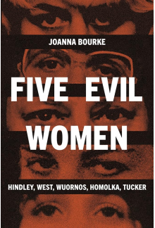 Five Evil Women: Hindley, West , Wuornos, Homolka, Tucker - Humanitas
