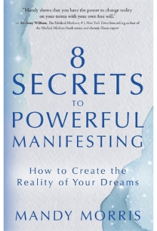 8 Secrets to Powerful Manifesting: How to Create the Reality - Humanitas
