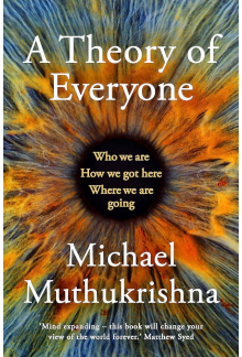 A Theory of Everyone: Who We Are, How We Got Here, and Where We re Going - Humanitas