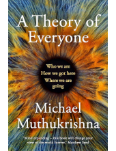 A Theory of Everyone: Who We Are, How We Got Here, and Where We re Going - Humanitas