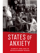 States of Anxiety: Scarcity an d Loss in Revolutionary Russia - Humanitas
