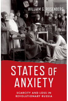 States of Anxiety: Scarcity an d Loss in Revolutionary Russia - Humanitas