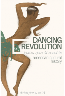 Dancing Revolution: Bodies, Space, and Sound in American Cultural History - Humanitas