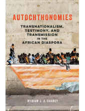 Autochthonomies: Transnationalism, Testimony, and Transmission in the African Diaspora - Humanitas