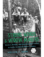 Strong Winds and Widow Makers: Workers, Nature, and Environmental Conflict in Pacific Northwest Timber Country - Humanitas