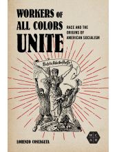 Workers of All Colors Unite: Race and the Origins of American Socialism - Humanitas