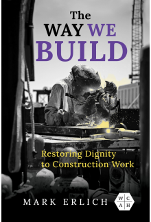 Way We Build: Restoring Dignity to Construction Work - Humanitas