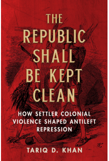 Republic Shall Be Kept Clean: How Settler Colonial Violence Shaped Antileft Repression - Humanitas