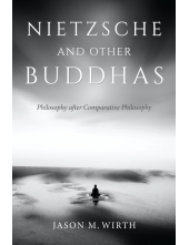 Nietzsche and Other Buddhas: Philosophy after Comparative Philosophy - Humanitas