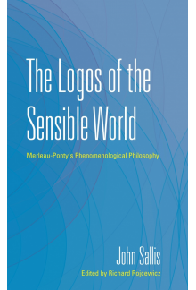 The Logos of the Sensible World: Merleau-Ponty's Phenomenological Philosophy - Humanitas