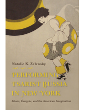 Performing Tsarist Russia in New York: Music, Émigrés, and the American Imagination - Humanitas