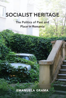 Socialist Heritage: The Politics of Past and Place in Romania - Humanitas