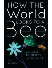 How the World Looks to a Bee: And Other Moments of Science - Humanitas