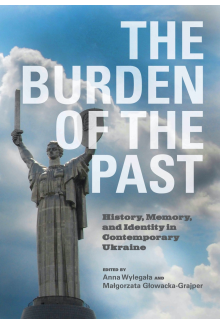 The Burden of the Past: History, Memory, and Identity in Contemporary Ukraine - Humanitas