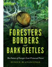 Foresters, Borders, and Bark Beetles: The Future of Europe's Last Primeval Forest - Humanitas