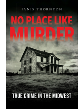 No Place Like Murder: True Crime in the Midwest - Humanitas