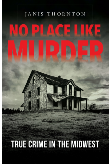 No Place Like Murder: True Crime in the Midwest - Humanitas