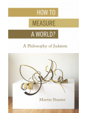 How to Measure a World?: A Philosophy of Judaism - Humanitas