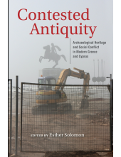 Contested Antiquity: Archaeological Heritage and Social Conflict in Modern Greece and Cyprus - Humanitas