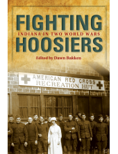 Fighting Hoosiers: Indiana in Two World Wars - Humanitas