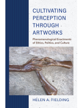 Cultivating Perception through Artworks: Phenomenological Enactments of Ethics, Politics, and Culture - Humanitas