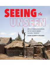 Seeing the Unseen: Arts of Power Associations on the Senufo-Mande Cultural Frontier - Humanitas