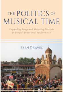 Politics of Musical Time: Expanding Songs and Shrinking Markets in Bengali Devotional Performance - Humanitas
