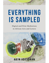Everything Is Sampled: Digital and Print Mediations in African Arts and Letters - Humanitas