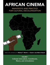 African Cinema: Manifesto and Practice for Cultural Decolonization: Volume 1: Colonial Antecedents, Constituents, Theory, and Articulations - Humanitas