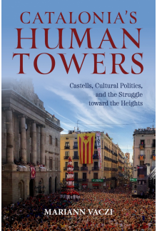 Catalonia's Human Towers: Castells, Cultural Politics, and the Struggle toward the Heights - Humanitas