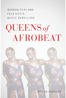 Queens of Afrobeat: Women, Play, and Fela Kuti's Music Rebellion - Humanitas