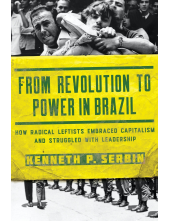 From Revolution to Power in Brazil: How Radical Leftists Embraced Capitalism and Struggled with Leadership - Humanitas