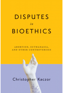Disputes in Bioethics: Abortion, Euthanasia, and Other Controversies - Humanitas