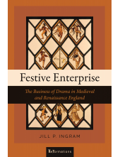 Festive Enterprise: The Business of Drama in Medieval and Renaissance England - Humanitas