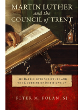 Martin Luther and the Council of Trent: The Battle over Scripture and the Doctrine of Justification - Humanitas