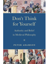 Don't Think for Yourself: Authority and Belief in Medieval Philosophy - Humanitas
