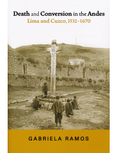 Death and Conversion in the Andes: Lima and Cuzco, 1532-1670 Humanitas